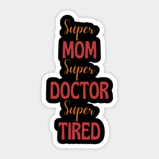 Super mom, super doctor, super tired Sticker